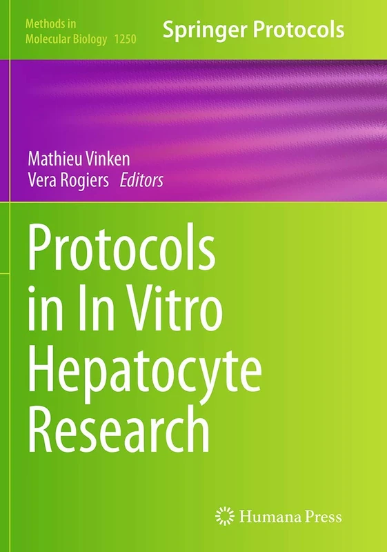 Protocols in In Vitro Hepatocyte Research: 1250 (Methods in Molecular Biology, 1250)