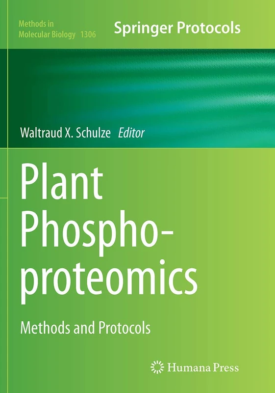 Plant Phosphoproteomics: Methods and Protocols: 1306 (Methods in Molecular Biology, 1306)