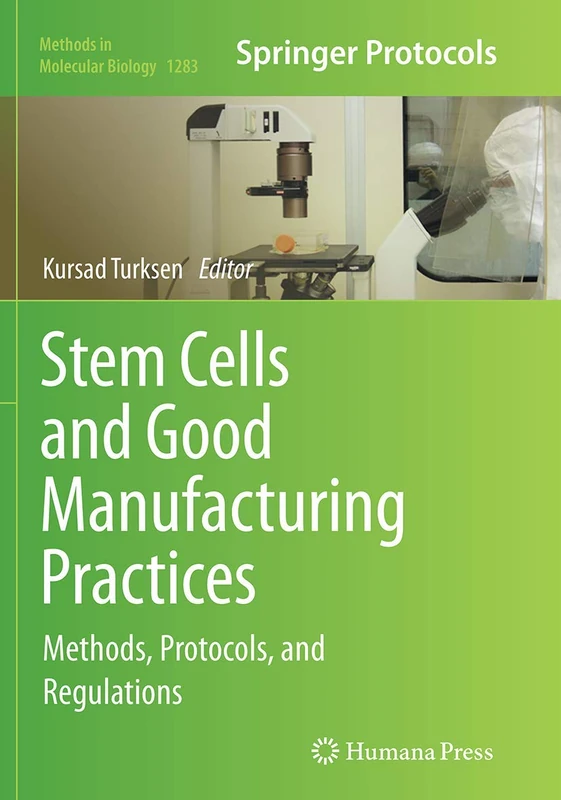 Stem Cells and Good Manufacturing Practices: Methods, Protocols, and Regulations: 1283 (Methods in Molecular Biology, 1283)