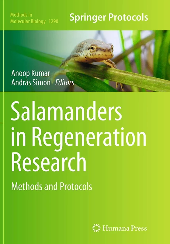 Salamanders in Regeneration Research: Methods and Protocols: 1290 (Methods in Molecular Biology, 1290)