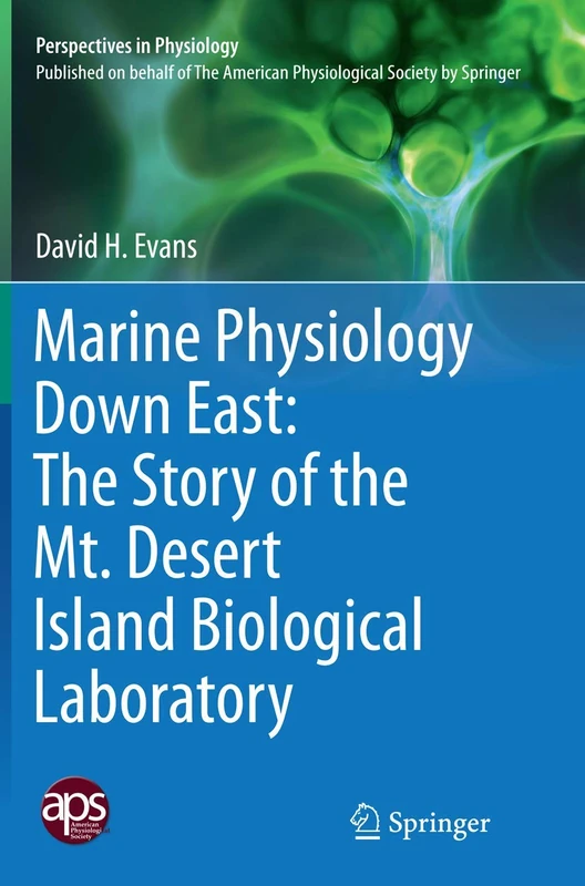 Marine Physiology Down East: The Story of the Mt. Desert Island Biological Laboratory (Perspectives in Physiology) - Image 1