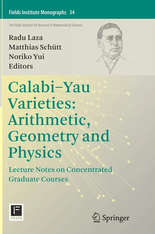 Calabi-Yau Varieties: Arithmetic, Geometry and Physics: Lecture Notes on Concentrated Graduate Courses: 34 (Fields Institute Monographs, 34)