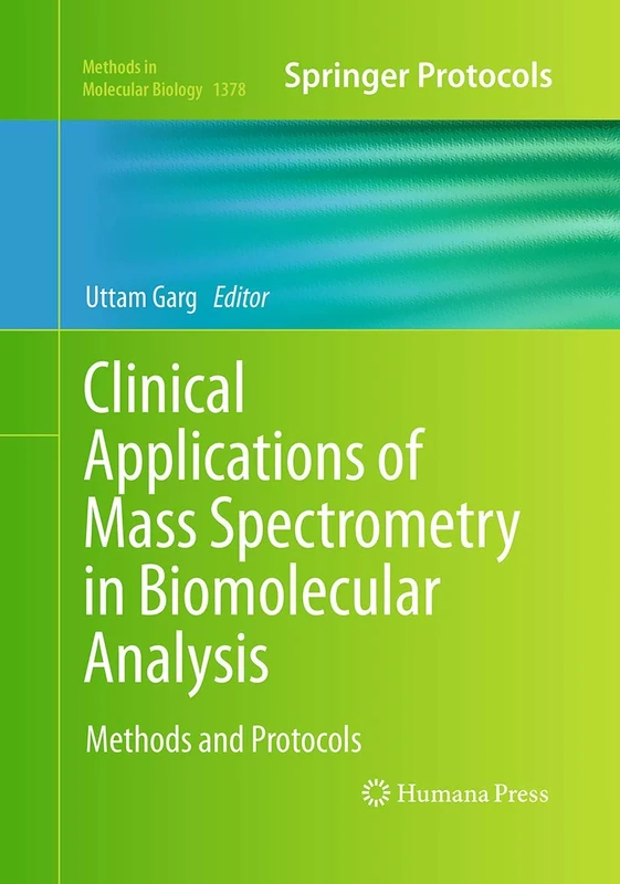 Clinical Applications of Mass Spectrometry in Biomolecular Analysis: Methods and Protocols: 1378 (Methods in Molecular Biology, 1378)