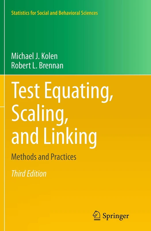Test Equating, Scaling, and Linking: Methods and Practices (Statistics for Social and Behavioral Sciences)