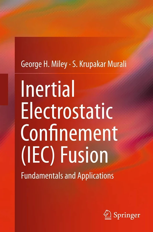 Inertial Electrostatic Confinement (IEC) Fusion: Fundamentals and Applications