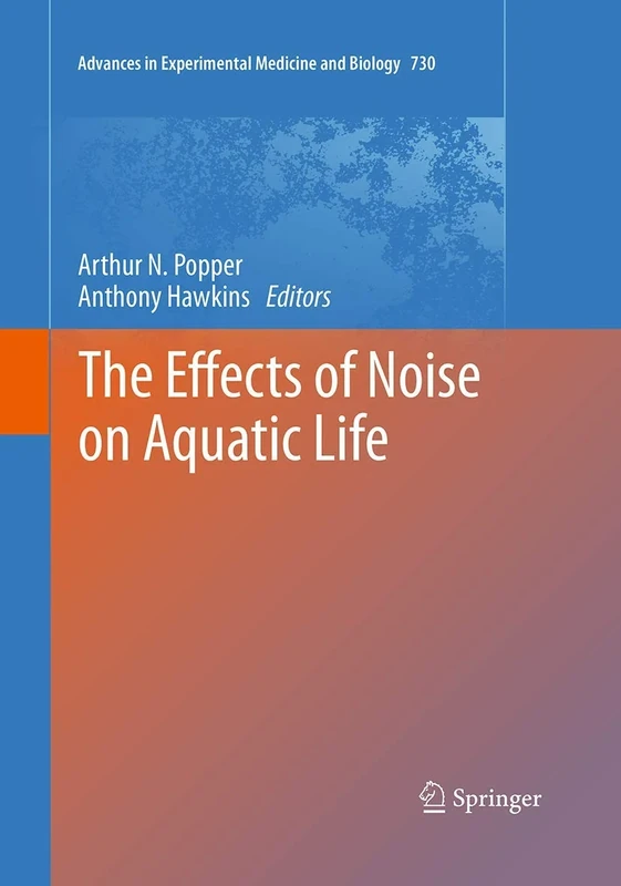 The Effects of Noise on Aquatic Life: 730 (Advances in Experimental Medicine and Biology, 730) - Image 1