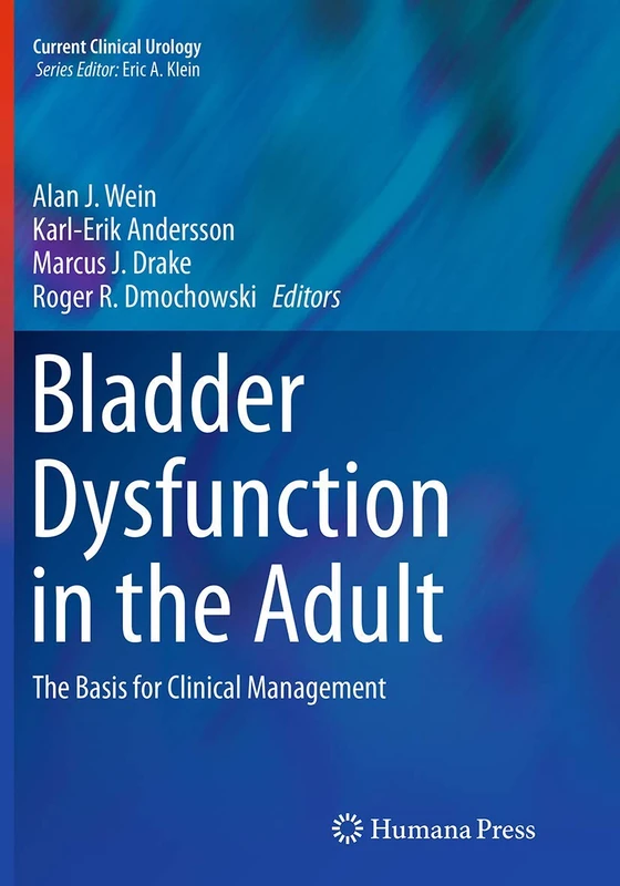 Bladder Dysfunction in the Adult: The Basis for Clinical Management (Current Clinical Urology)