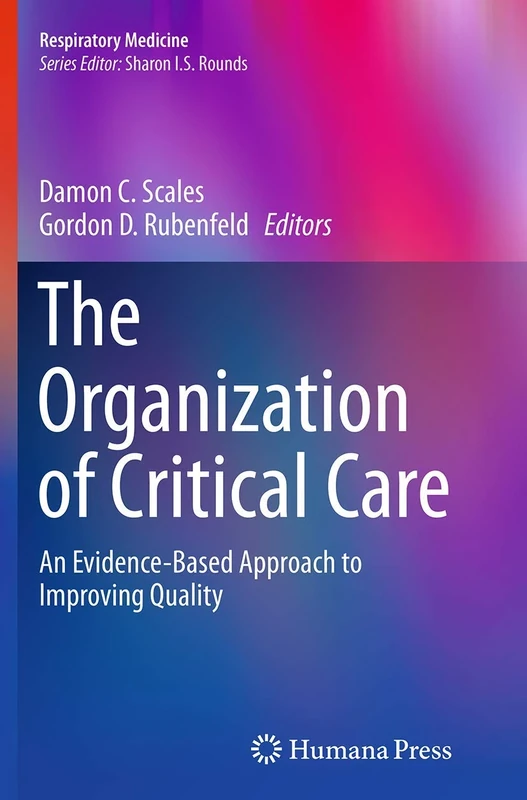 The Organization of Critical Care: An Evidence-Based Approach to Improving Quality: 20 (Respiratory Medicine)