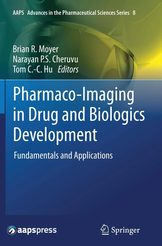 Pharmaco-Imaging in Drug and Biologics Development: Fundamentals and Applications: 8 (AAPS Advances in the Pharmaceutical Sciences Series, 8)