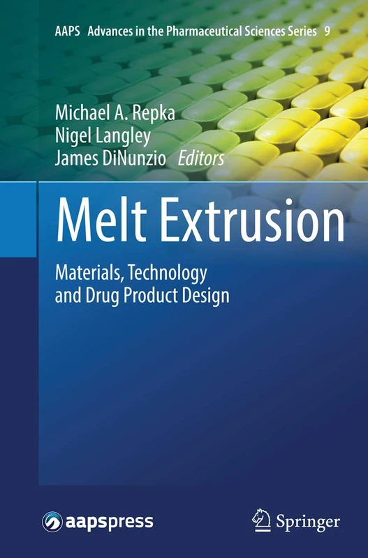 Melt Extrusion: Materials, Technology and Drug Product Design: 9 (AAPS Advances in the Pharmaceutical Sciences Series, 9)