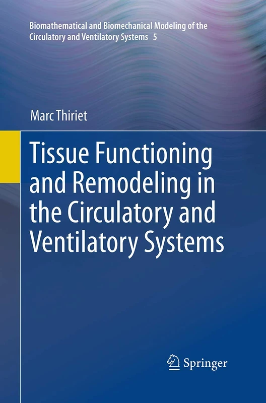 Tissue Functioning and Remodeling in the Circulatory and Ventilatory Systems: 5 (Biomathematical and Biomechanical Modeling of the Circulatory and Ventilatory Systems, 5)