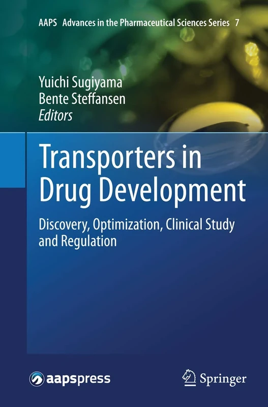 Transporters in Drug Development: Discovery, Optimization, Clinical Study and Regulation: 7 (AAPS Advances in the Pharmaceutical Sciences Series, 7)