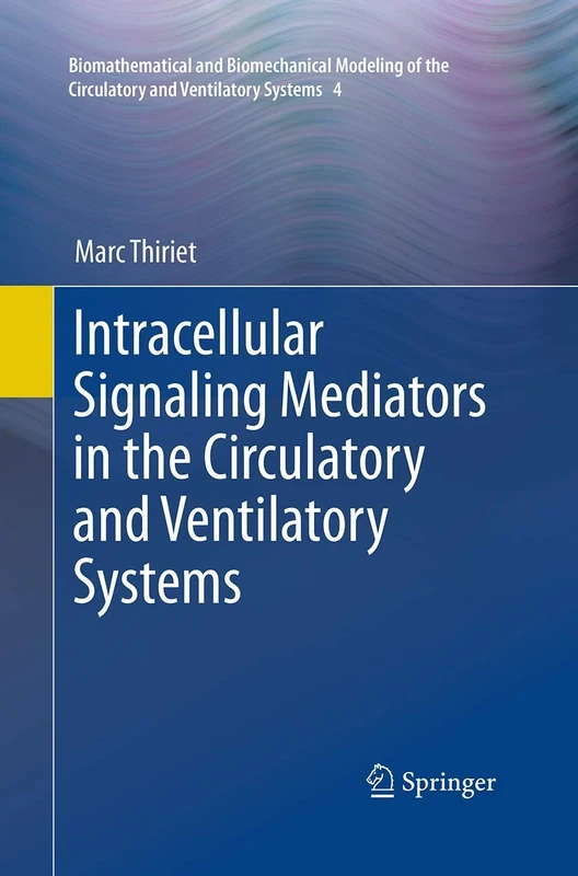 Intracellular Signaling Mediators in the Circulatory and Ventilatory Systems: 4 (Biomathematical and Biomechanical Modeling of the Circulatory and Ventilatory Systems, 4)