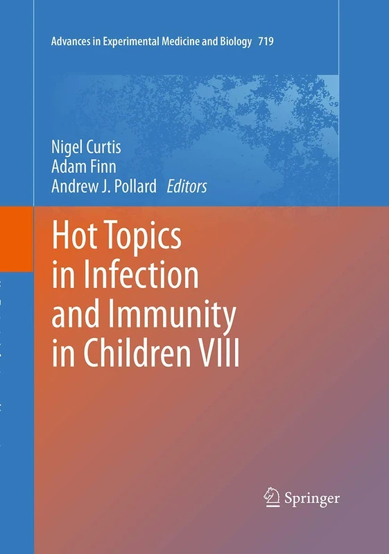 Hot Topics in Infection and Immunity in Children VIII: 719 (Advances in Experimental Medicine and Biology, 719)
