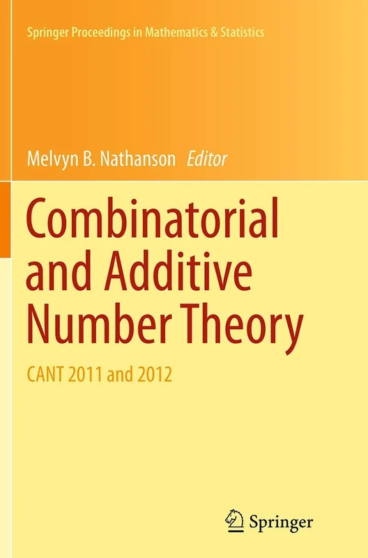 Combinatorial and Additive Number Theory: CANT 2011 and 2012: 101 (Springer Proceedings in Mathematics & Statistics, 101)