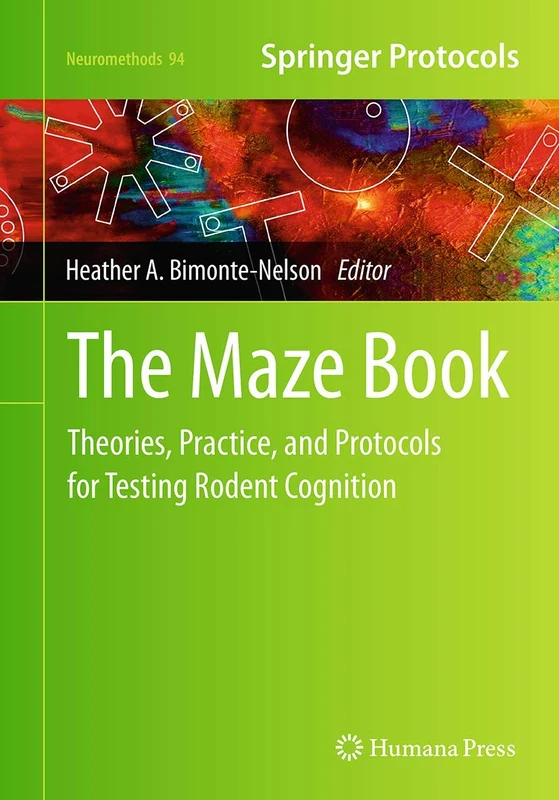 The Maze Book: Theories, Practice, and Protocols for Testing Rodent Cognition: 94 (Neuromethods, 94)