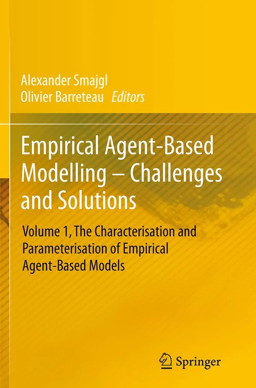 Empirical Agent-Based Modelling - Challenges and Solutions: Volume 1, The Characterisation and Parameterisation of Empirical Agent-Based Models