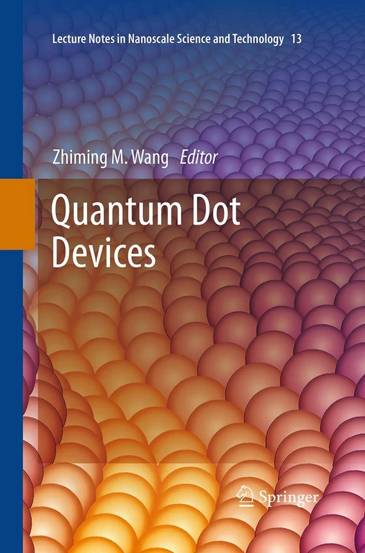 Quantum Dot Devices: 13 (Lecture Notes in Nanoscale Science and Technology, 13)
