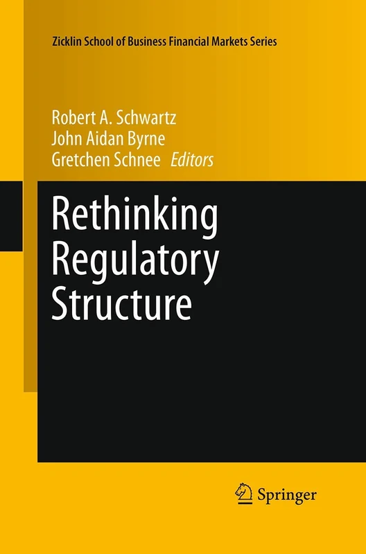 Rethinking Regulatory Structure: 10 (Zicklin School of Business Financial Markets Series, 10)