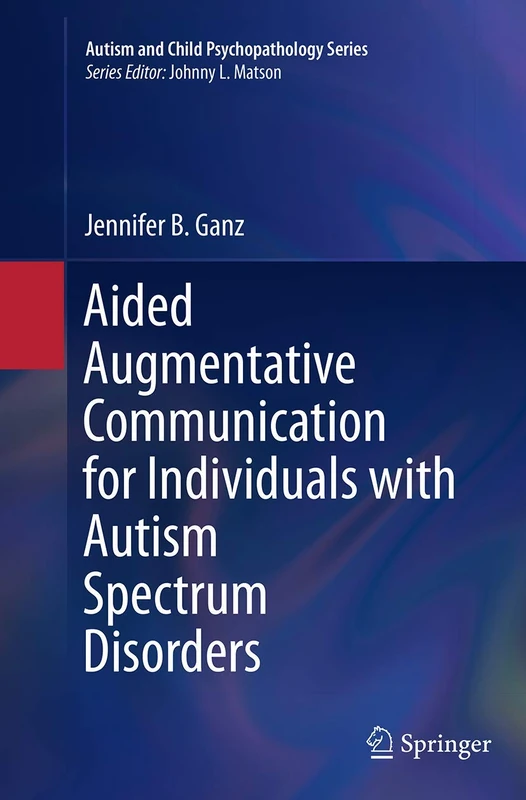 Aided Augmentative Communication for Individuals with Autism Spectrum Disorders (Autism and Child Psychopathology Series)