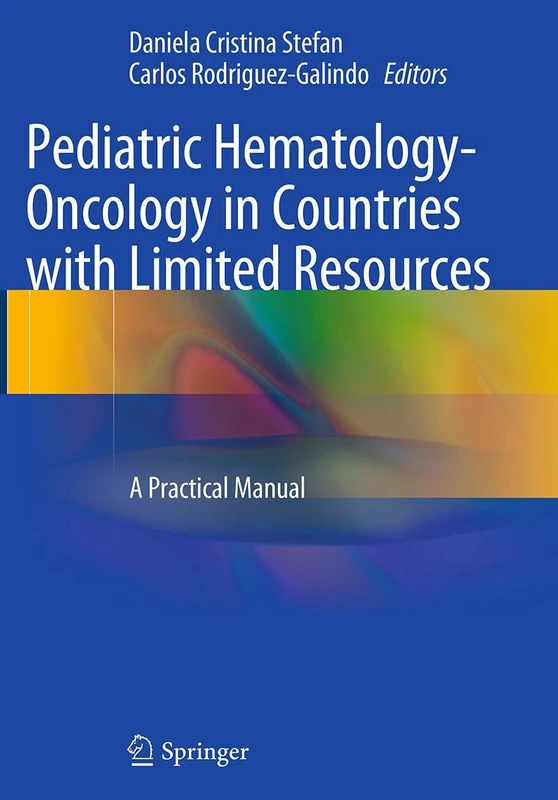 Pediatric Hematology-Oncology in Countries with Limited Resources: A Practical Manual