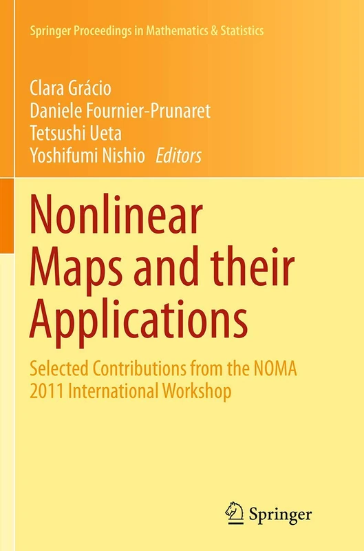 Nonlinear Maps and their Applications: Selected Contributions from the NOMA 2011 International Workshop: 57 (Springer Proceedings in Mathematics & Statistics, 57)
