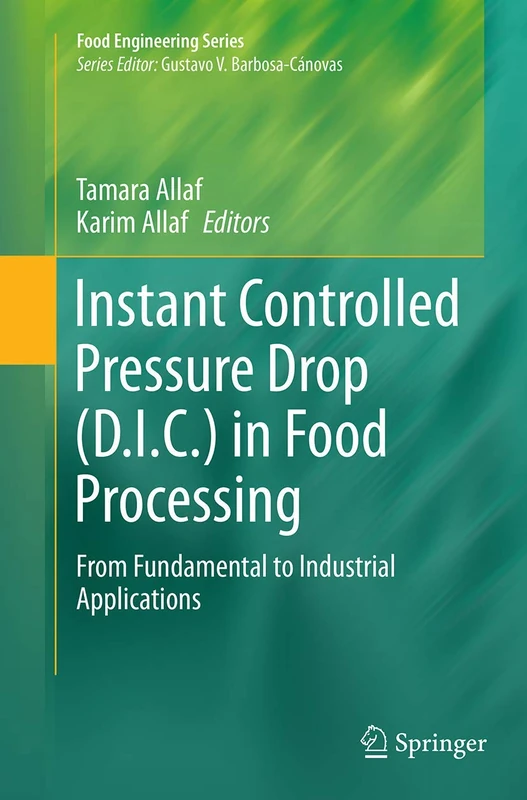 Instant Controlled Pressure Drop (D.I.C.) in Food Processing: From Fundamental to Industrial Applications (Food Engineering Series)