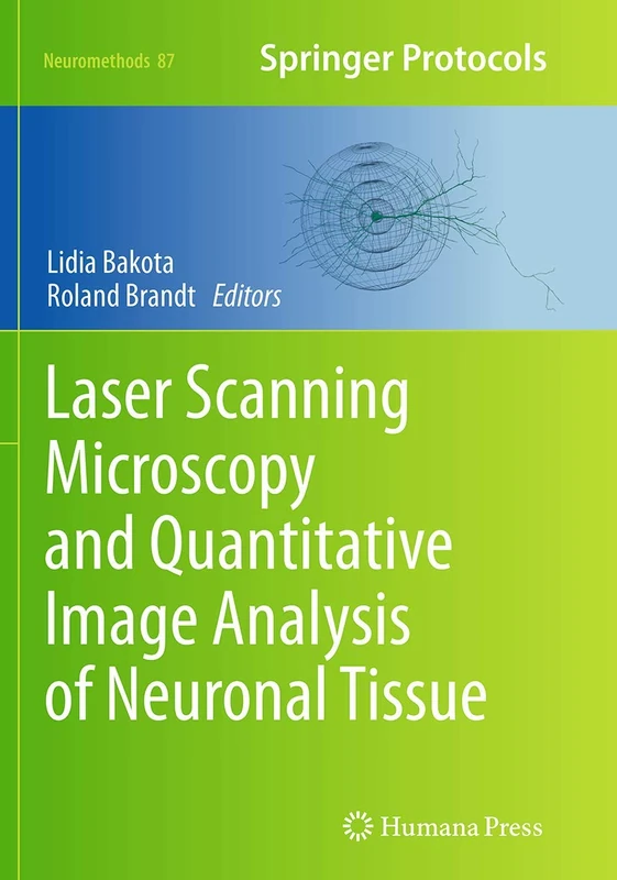 Laser Scanning Microscopy and Quantitative Image Analysis of Neuronal Tissue: 87 (Neuromethods, 87)