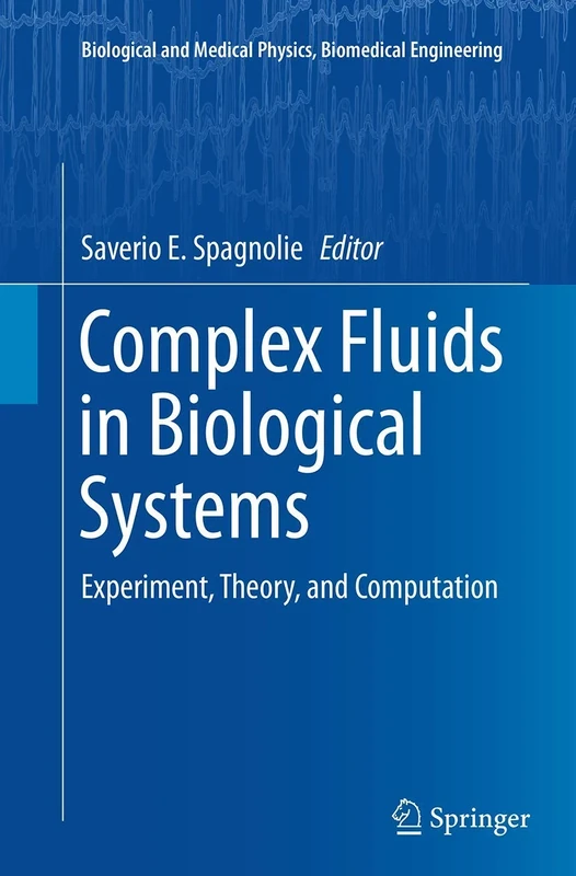 Complex Fluids in Biological Systems: Experiment, Theory, and Computation (Biological and Medical Physics, Biomedical Engineering)