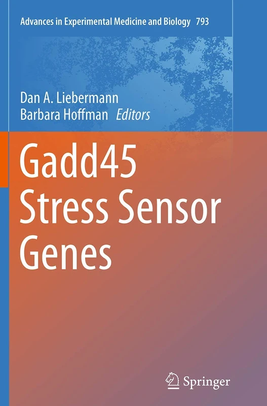 Gadd45 Stress Sensor Genes: 793 (Advances in Experimental Medicine and Biology, 793)