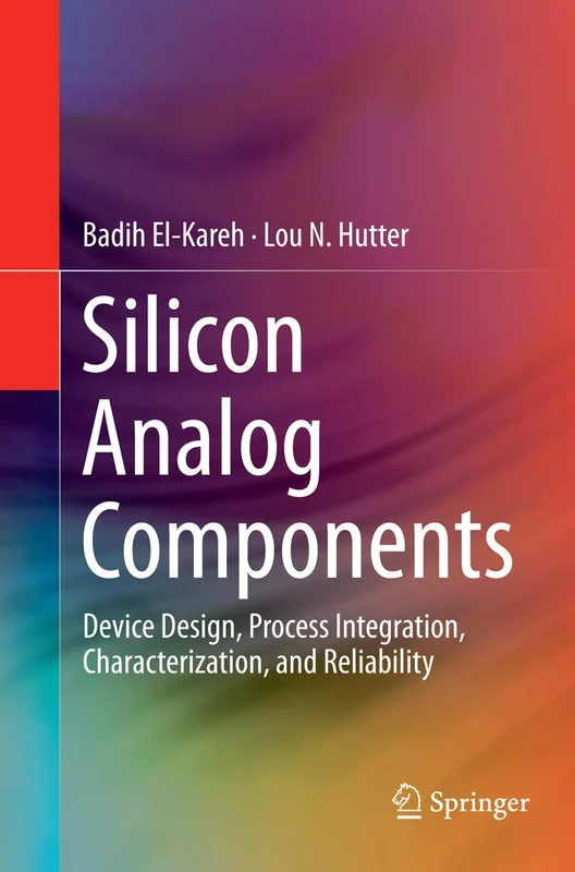 Silicon Analog Components: Device Design, Process Integration, Characterization, and Reliability
