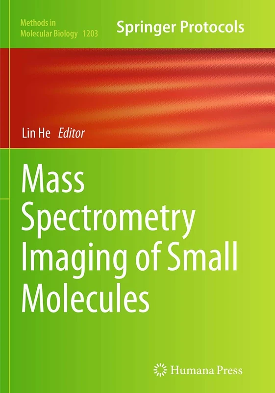 Mass Spectrometry Imaging of Small Molecules: 1203 (Methods in Molecular Biology, 1203)