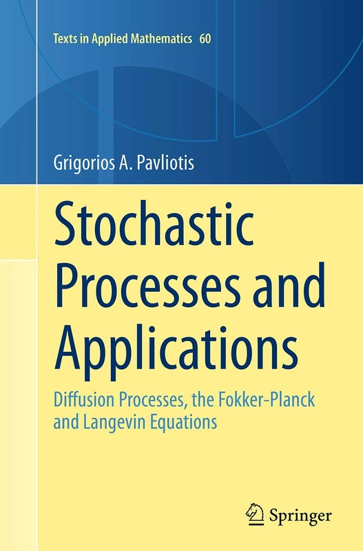 Stochastic Processes and Applications: Diffusion Processes, the Fokker-Planck and Langevin Equations: 60 (Texts in Applied Mathematics, 60)