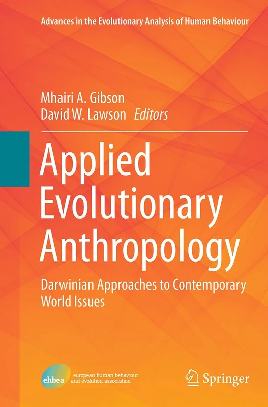 Applied Evolutionary Anthropology: Darwinian Approaches to Contemporary World Issues: 1 (Advances in the Evolutionary Analysis of Human Behaviour, 1)