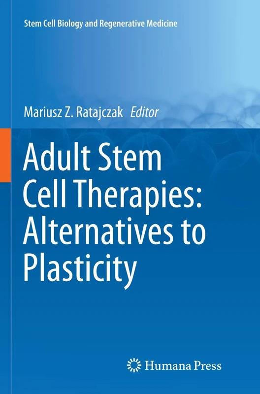 Adult Stem Cell Therapies: Alternatives to Plasticity: 40 (Stem Cell Biology and Regenerative Medicine)