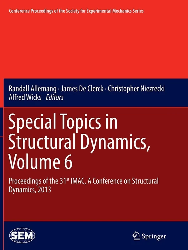 Special Topics in Structural Dynamics, Volume 6: Proceedings of the 31st IMAC, A Conference on Structural Dynamics, 2013: 43 (Conference Proceedings of the Society for Experimental Mechanics Series)