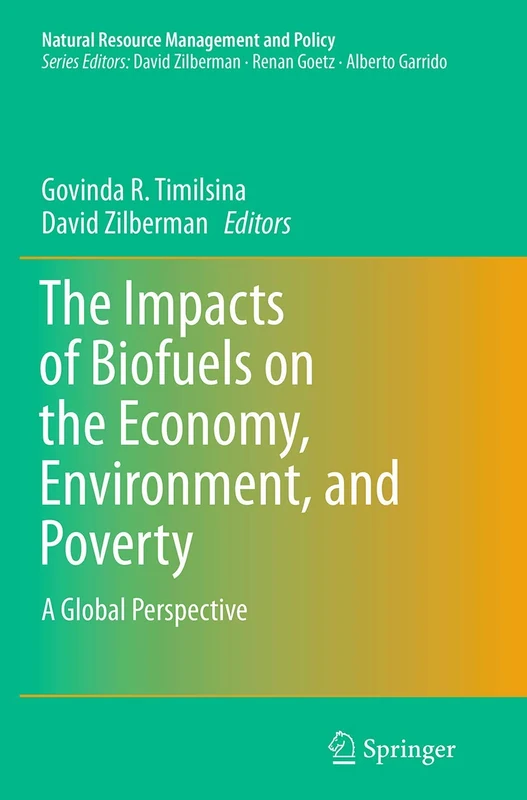 The Impacts of Biofuels on the Economy, Environment, and Poverty: A Global Perspective: 41 (Natural Resource Management and Policy, 41)