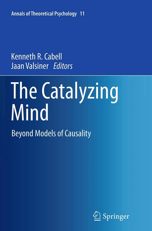 The Catalyzing Mind: Beyond Models of Causality: 11 (Annals of Theoretical Psychology, 11)