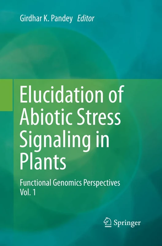 Elucidation of Abiotic Stress Signaling in Plants: Functional Genomics Perspectives, Volume 1
