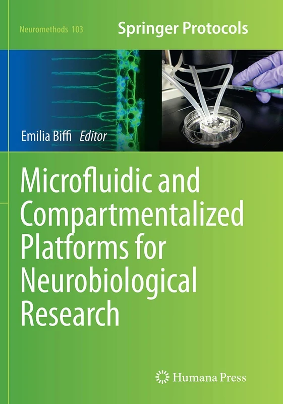 Microfluidic and Compartmentalized Platforms for Neurobiological Research: 103 (Neuromethods, 103)