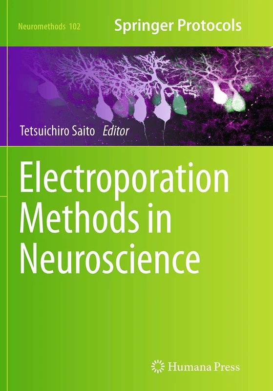 Electroporation Methods in Neuroscience: 102 (Neuromethods, 102)