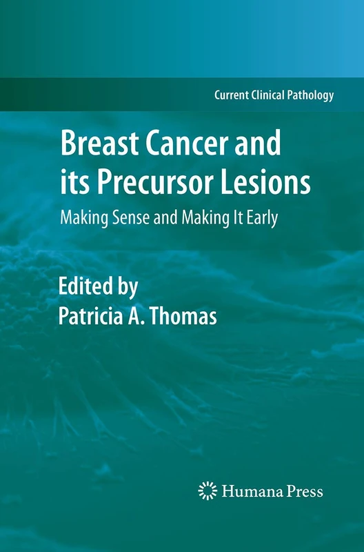 Breast Cancer and its Precursor Lesions: Making Sense and Making It Early (Current Clinical Pathology)