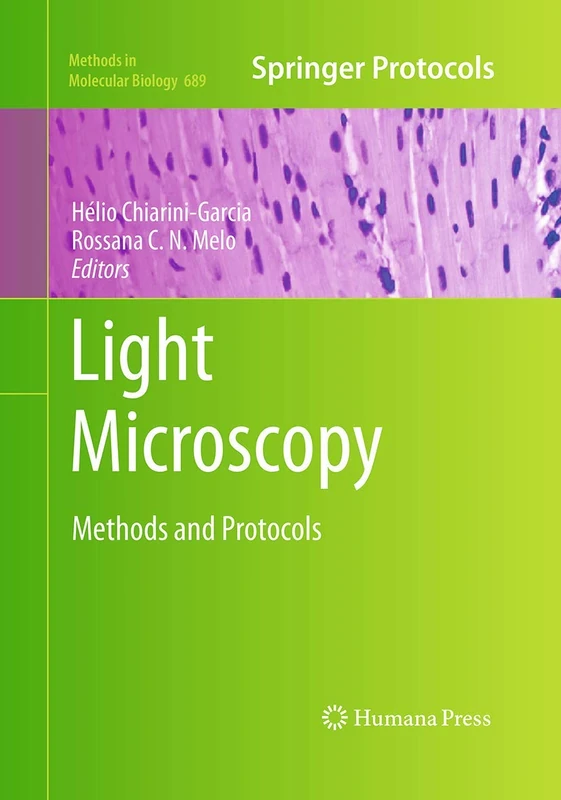 Light Microscopy: Methods and Protocols: 689 (Methods in Molecular Biology, 689)