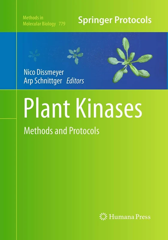 Plant Kinases: Methods and Protocols: 779 (Methods in Molecular Biology, 779)