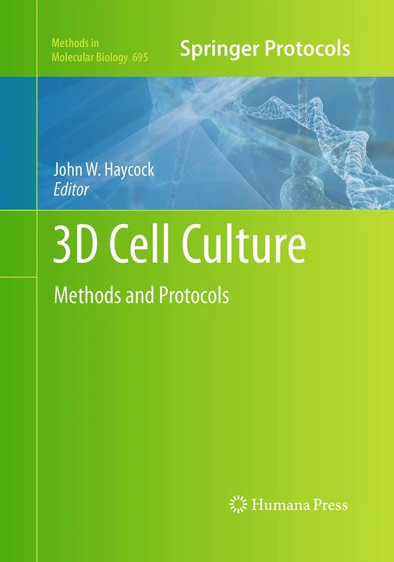 3D Cell Culture: Methods and Protocols: 695 (Methods in Molecular Biology, 695)