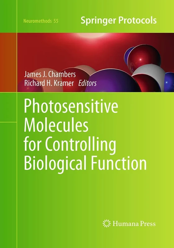 Photosensitive Molecules for Controlling Biological Function: 55 (Neuromethods, 55)