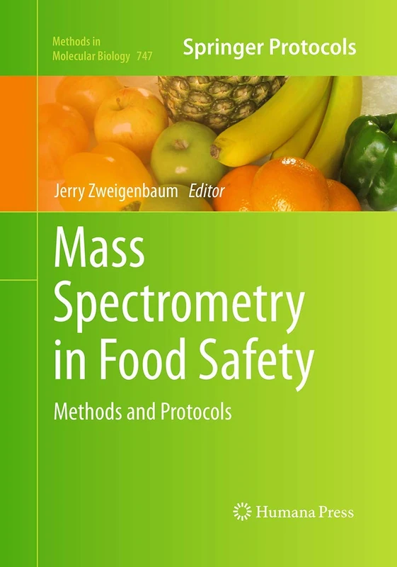 Mass Spectrometry in Food Safety: Methods and Protocols: 747 (Methods in Molecular Biology, 747)