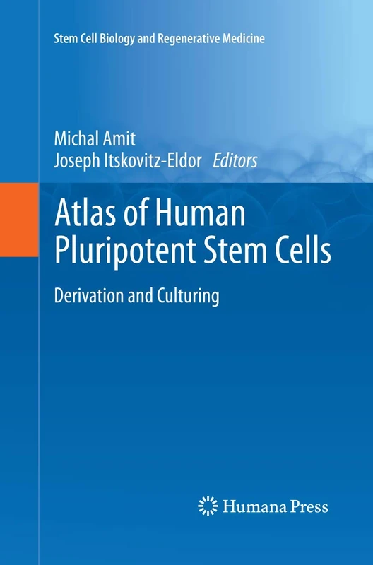 Atlas of Human Pluripotent Stem Cells: Derivation and Culturing (Stem Cell Biology and Regenerative Medicine)