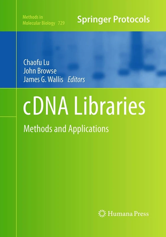 cDNA Libraries: Methods and Applications: 729 (Methods in Molecular Biology, 729)