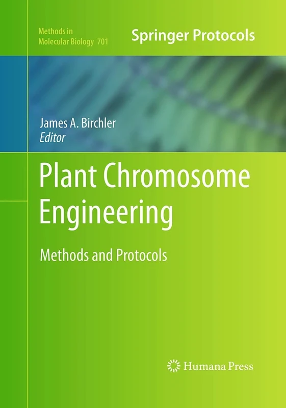 Plant Chromosome Engineering: Methods and Protocols: 701 (Methods in Molecular Biology, 701)